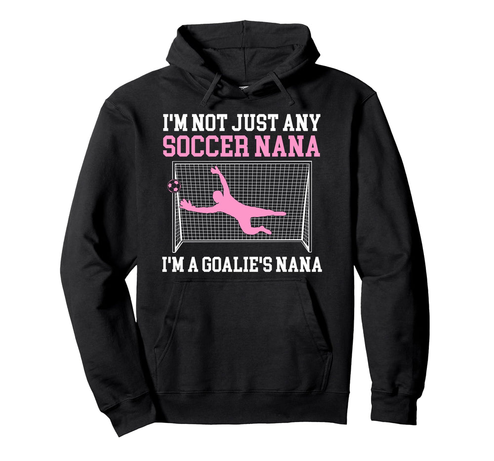 Im Soccer Goalie Nana Soccer Keeper Hoodie - Aesthetic Graphic Men Women