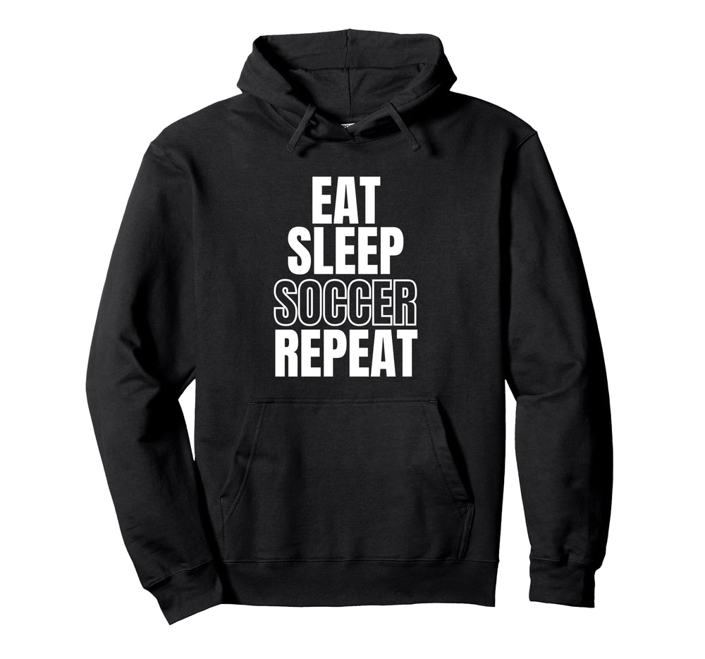 Eat Sleep Soccer Repeat Hoodie - Novelty Apparel for Adults