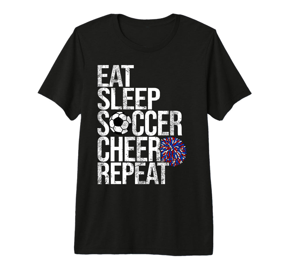 Eat Sleep Soccer Cheer Repeat T-Shirt - Casual Everyday Wear Men Women