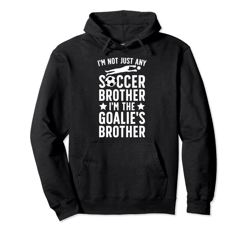 Im Soccer Goalie Brother Soccer Hoodie - Trendy Graphic for Adults