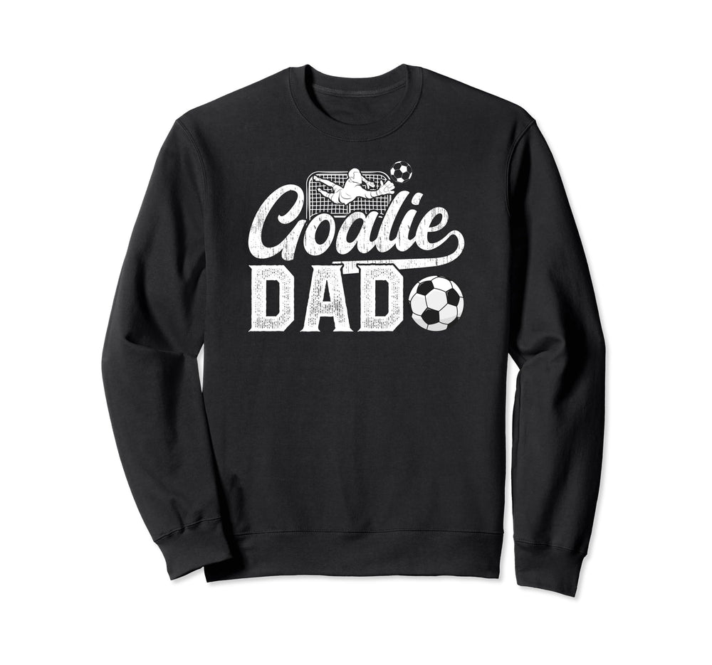 Soccer Goalie Dad Soccer Sweatshirt - Fun Novelty Design Men Women