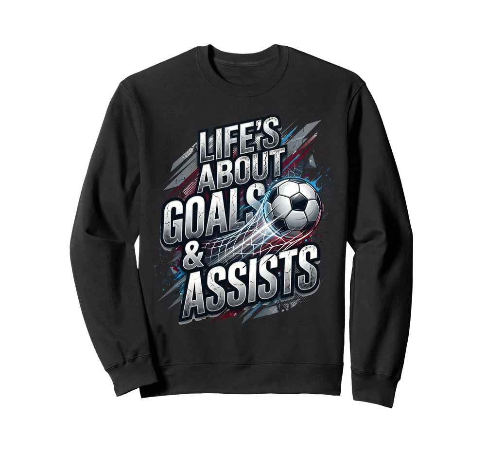 Lifes About Goals And Assist Soccer Sweatshirt - Aesthetic Graphic Unisex