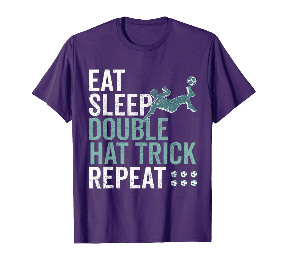 Eat Sleep Double Hat Trick Repeat Soccer T-Shirt - Novelty Apparel Unisex