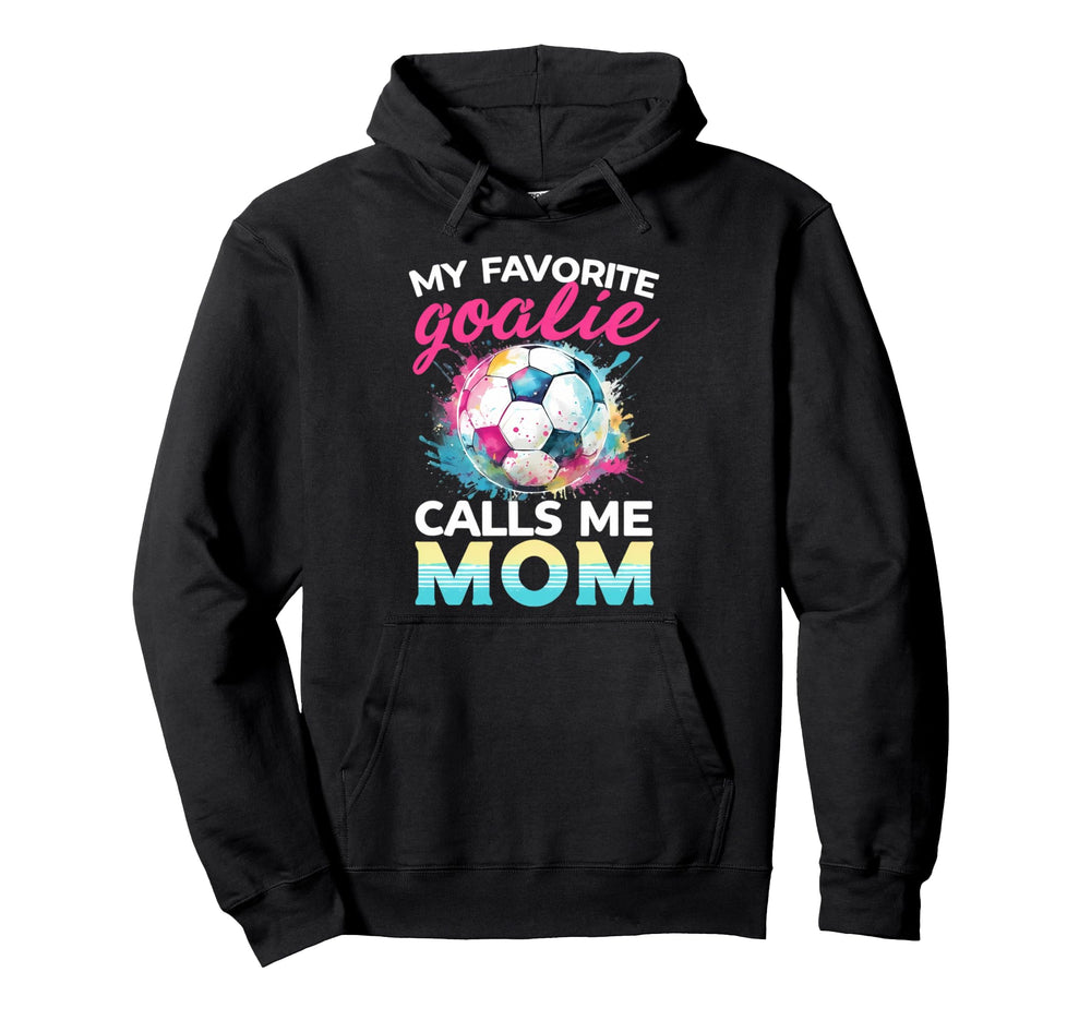 My Favorite Goalie Calls Me Mom Soccer Hoodie - Fun Novelty Design Unisex