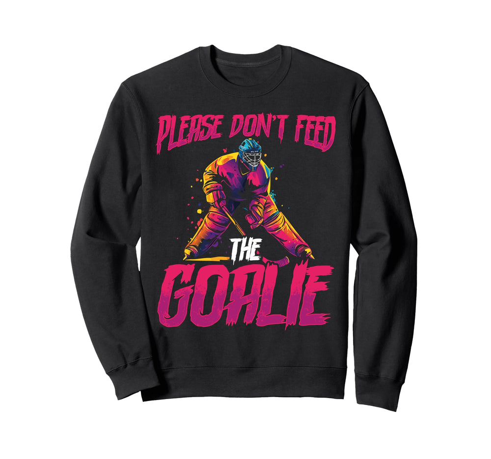 Please Dont Feed Goalie Ice Hockey Sweatshirt - Unique Graphic Unisex