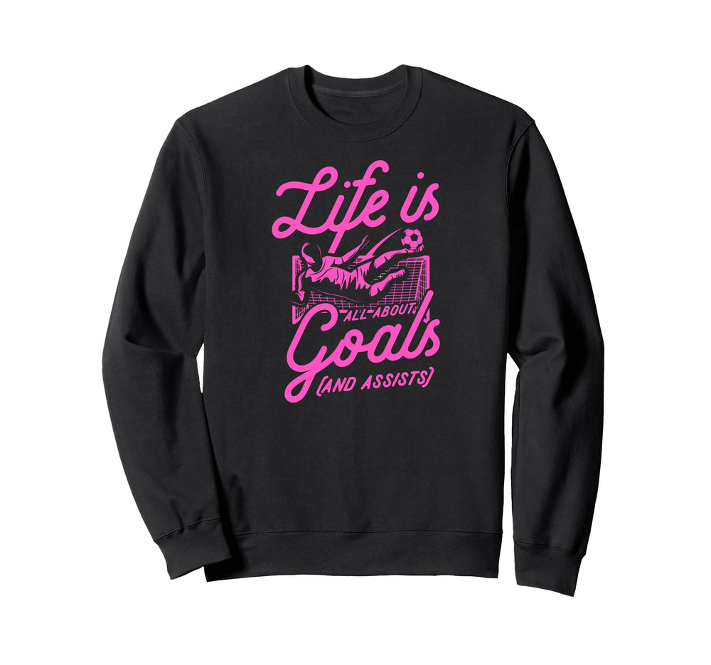 Life Is All About Goals And Sweatshirt - Aesthetic Graphic for Adults