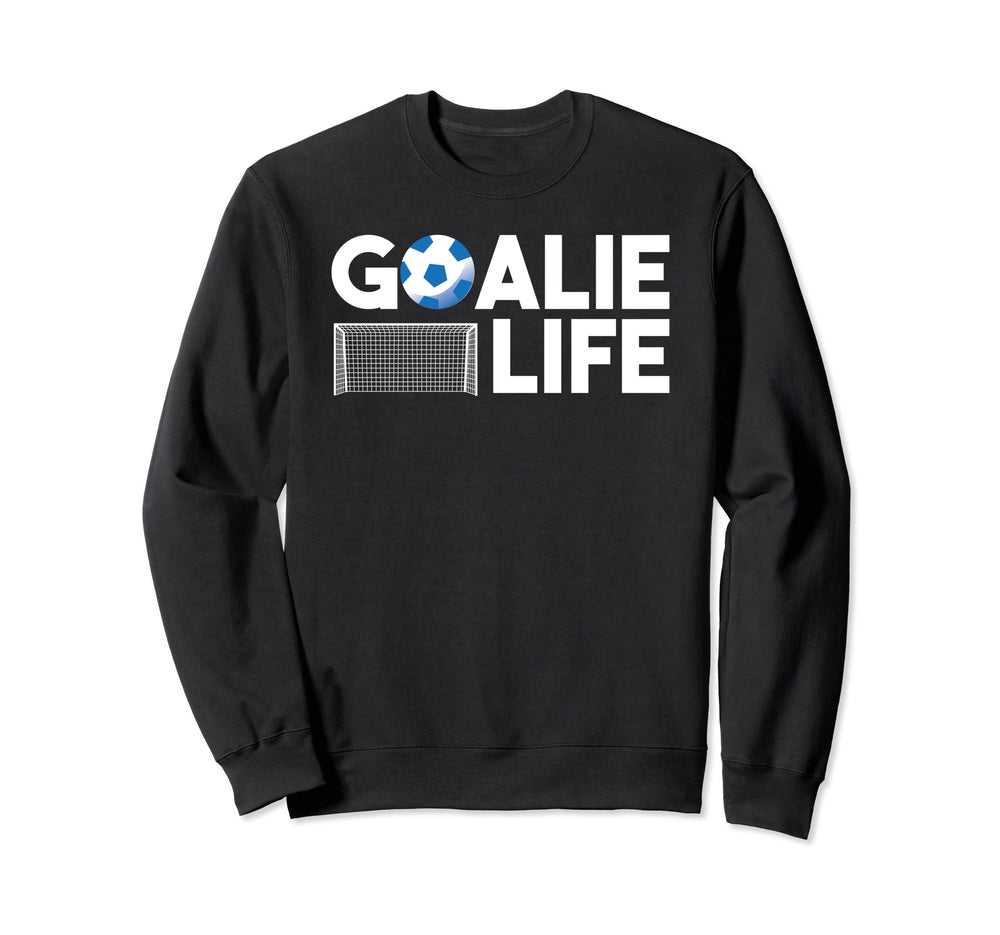 Goalie Life Soccer Football Player Sweatshirt - Streetwear Style Men Women