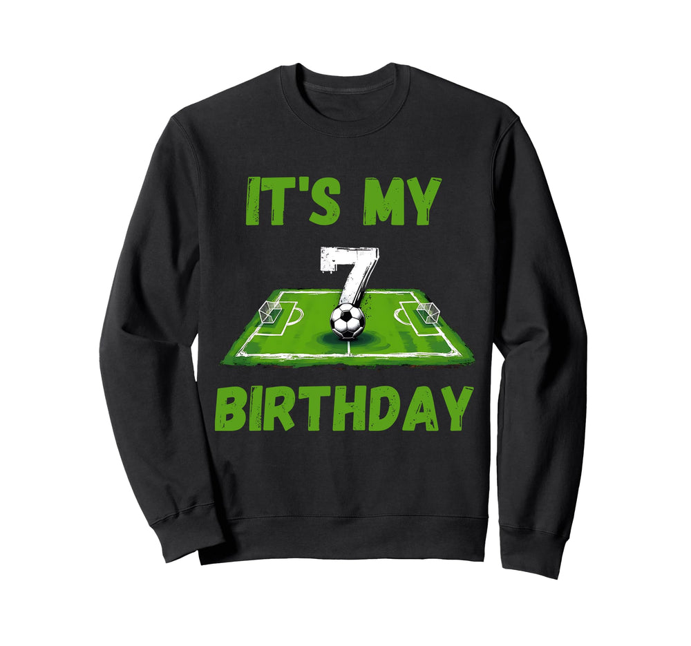 Its My 7Th Birthday Soccer Football 7 Sweatshirt - Novelty Apparel Unisex