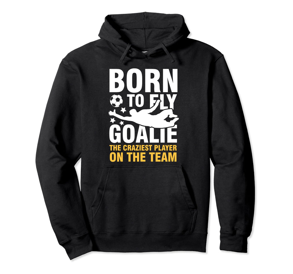 Born To Fly Goalie Craziest Hoodie - Casual Everyday Wear for Adults