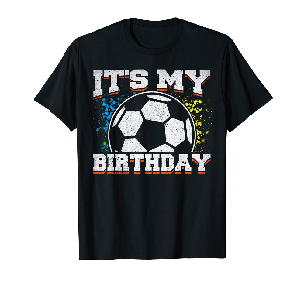 Soccer Birthday Its My Birthday T-Shirt - Casual Everyday Wear Unisex