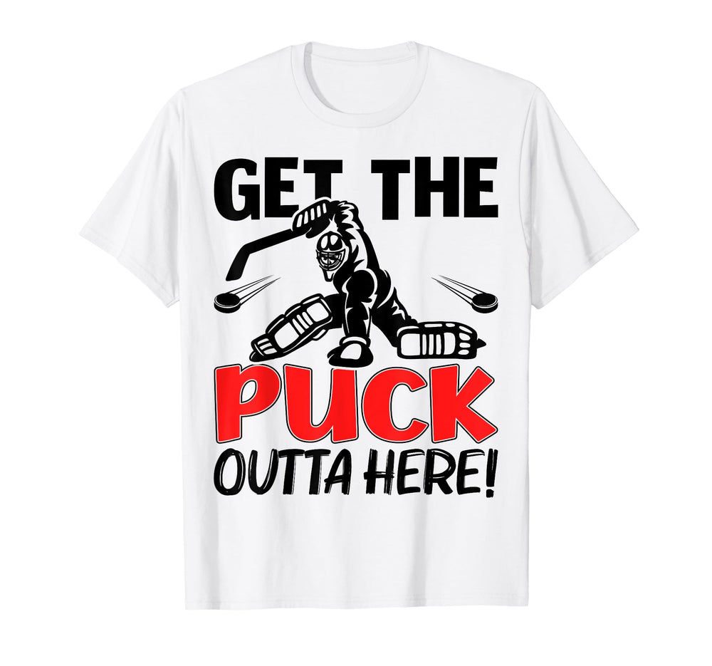 Funny Get Puck Outta Here Ice Hockey T-Shirt - Casual Everyday Wear Unisex