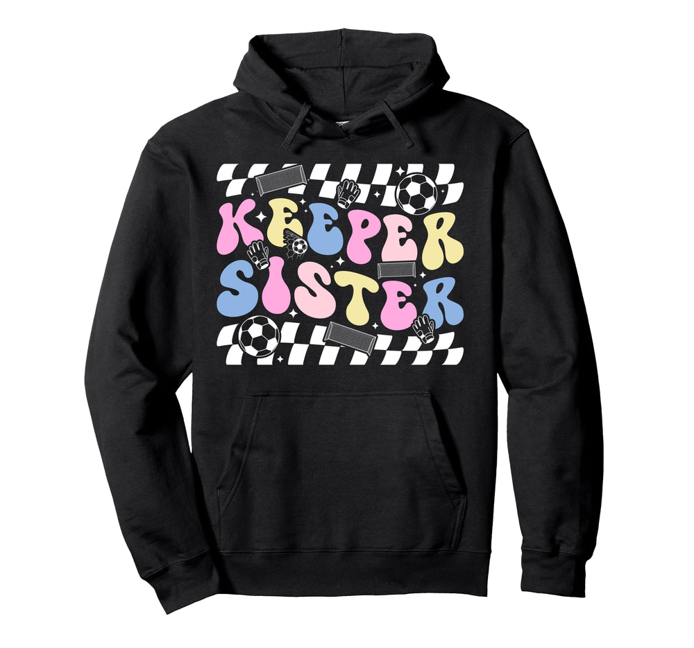 Groovy Soccer Keeper Sister Soccer Hoodie - Unique Graphic Men Women