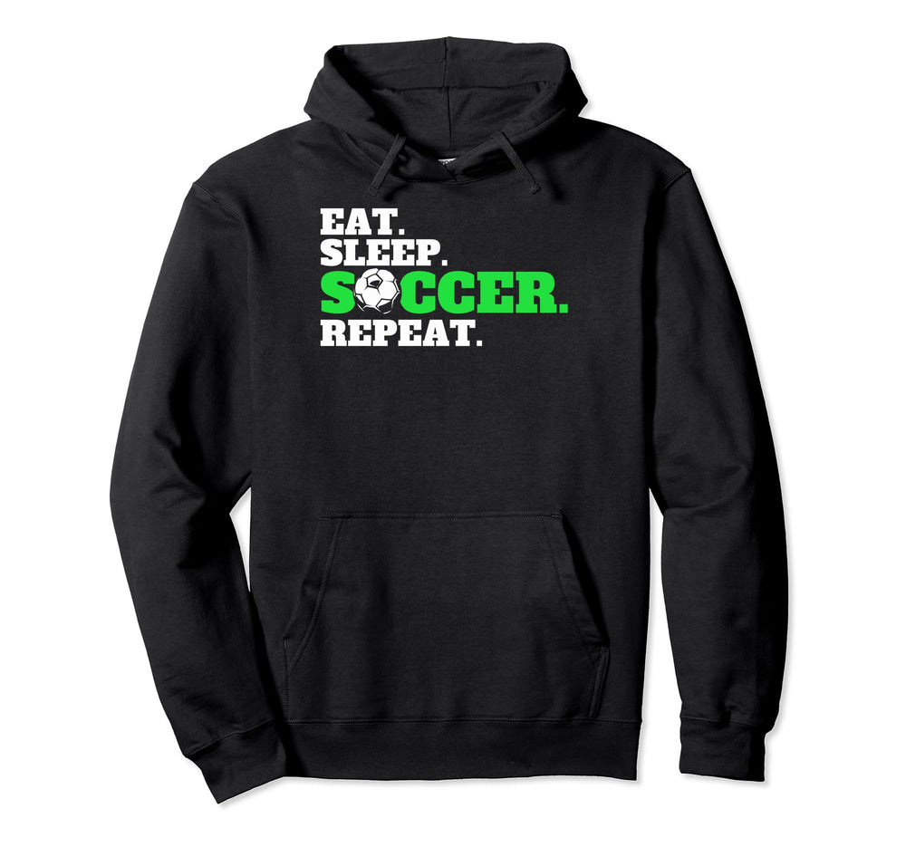 Eat Sleep Soccer Repeat Soccer Fans Eat Hoodie - Unique Graphic for Adults