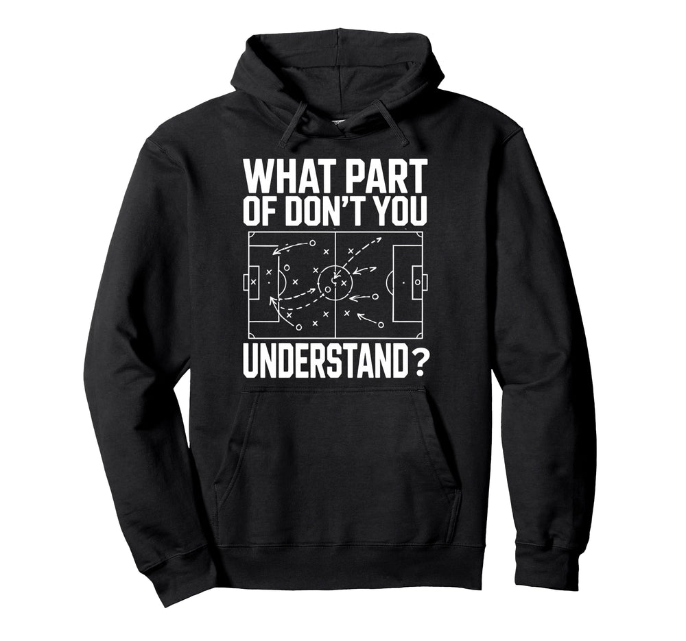 What Part Soccer Football Dont You Hoodie - Novelty Apparel Men Women