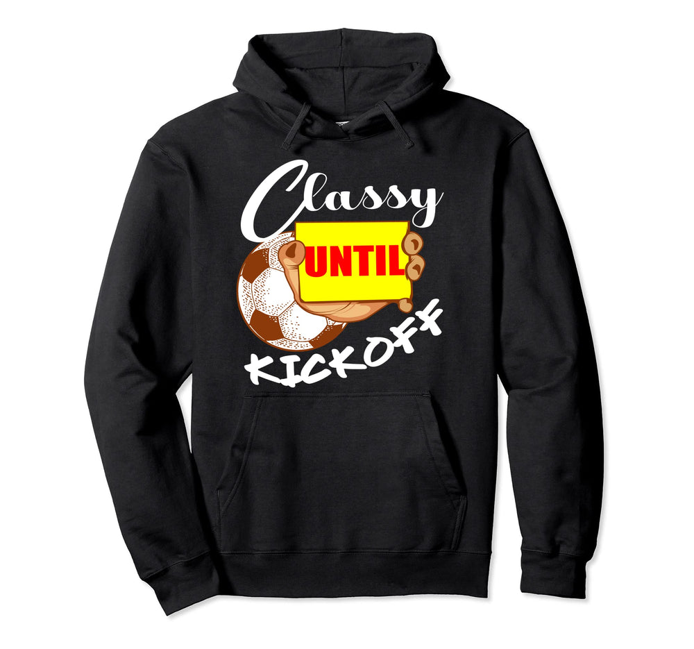 Classy Until Kickoff Soccer Player Or Hoodie - Trendy Graphic for Adults