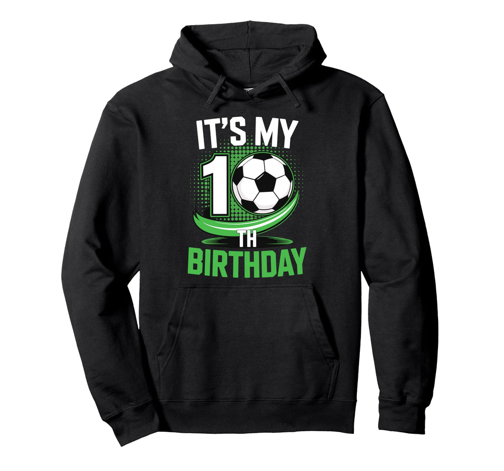 Its My 10Th Birthday Soccer Ball Hoodie - Streetwear Style for Adults