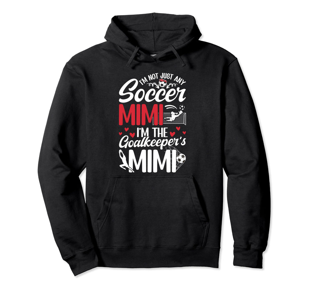 Im Soccer Goalkeeper Mimi Soccer Goalie Hoodie - Novelty Apparel Unisex