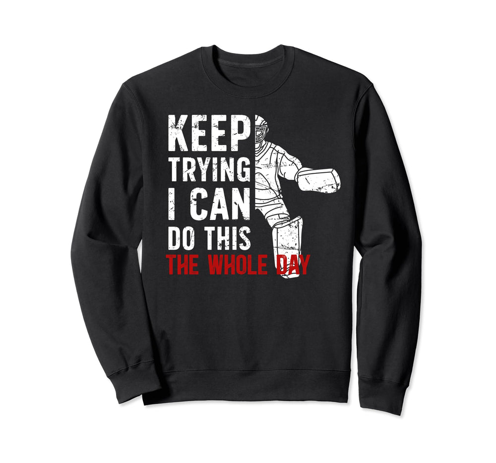 Keep Trying Ice Hockey Sweatshirt - Casual Everyday Wear Men Women