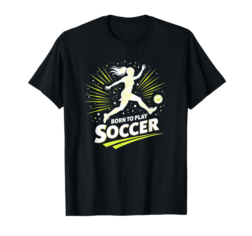 Born To Play Soccer Womens T-Shirt - Streetwear Style for Adults