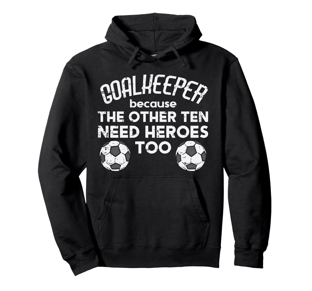 Goalkeeper Because Soccer Funny Hoodie - Minimalist Print Men Women