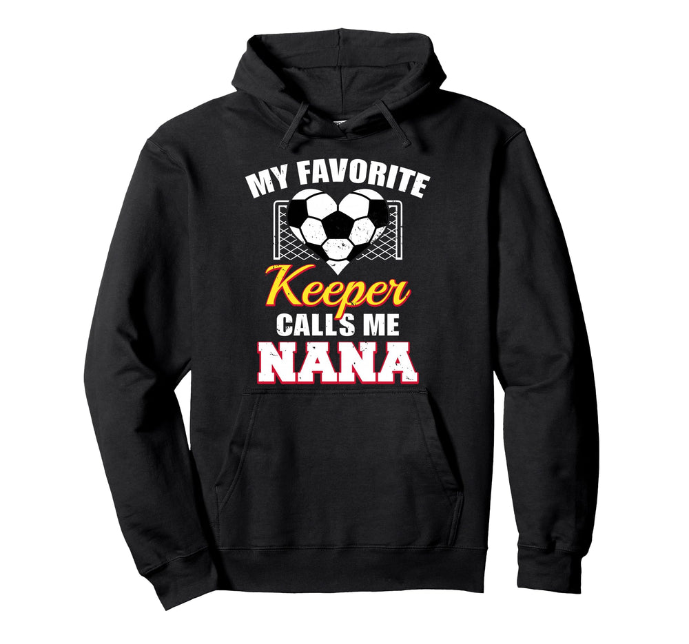 My Favorite Keeper Calls Me Nana Soccer Hoodie - Fun Novelty Design Unisex