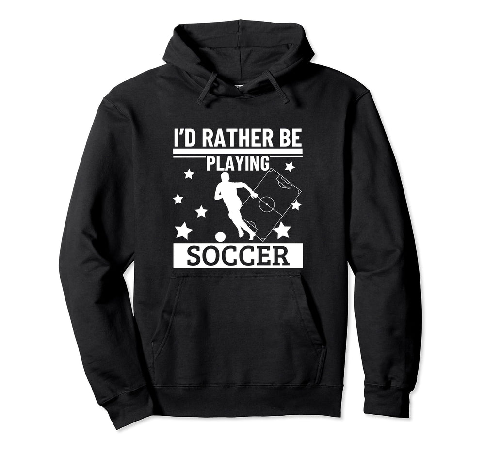 Id Rather Be Playing Soccer Funny Hoodie - Casual Everyday Wear for Adults