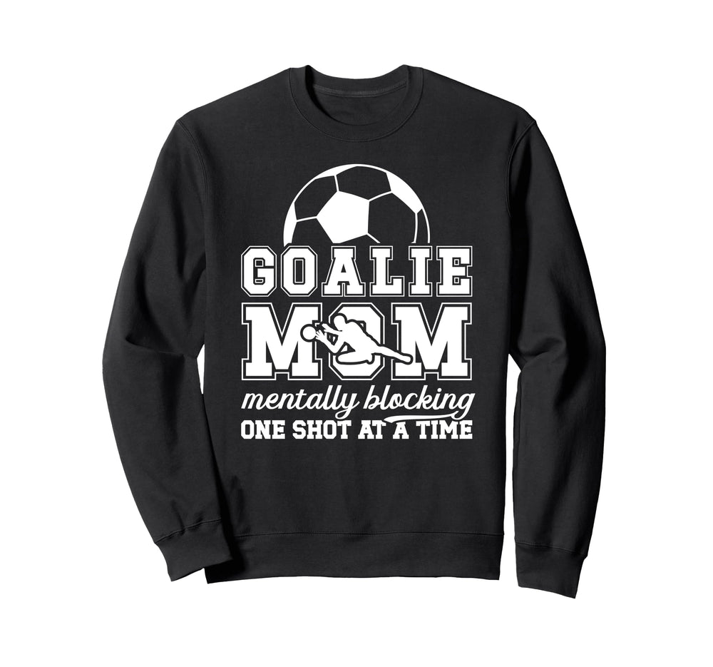 Funny Soccer Goalie Mother Soccer Sweatshirt - Novelty Apparel Unisex