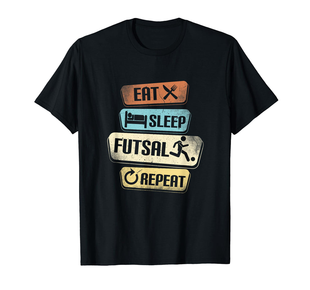 Eat Sleep Futsal Repeat Funny Futsal T-Shirt - Streetwear Style Men Women