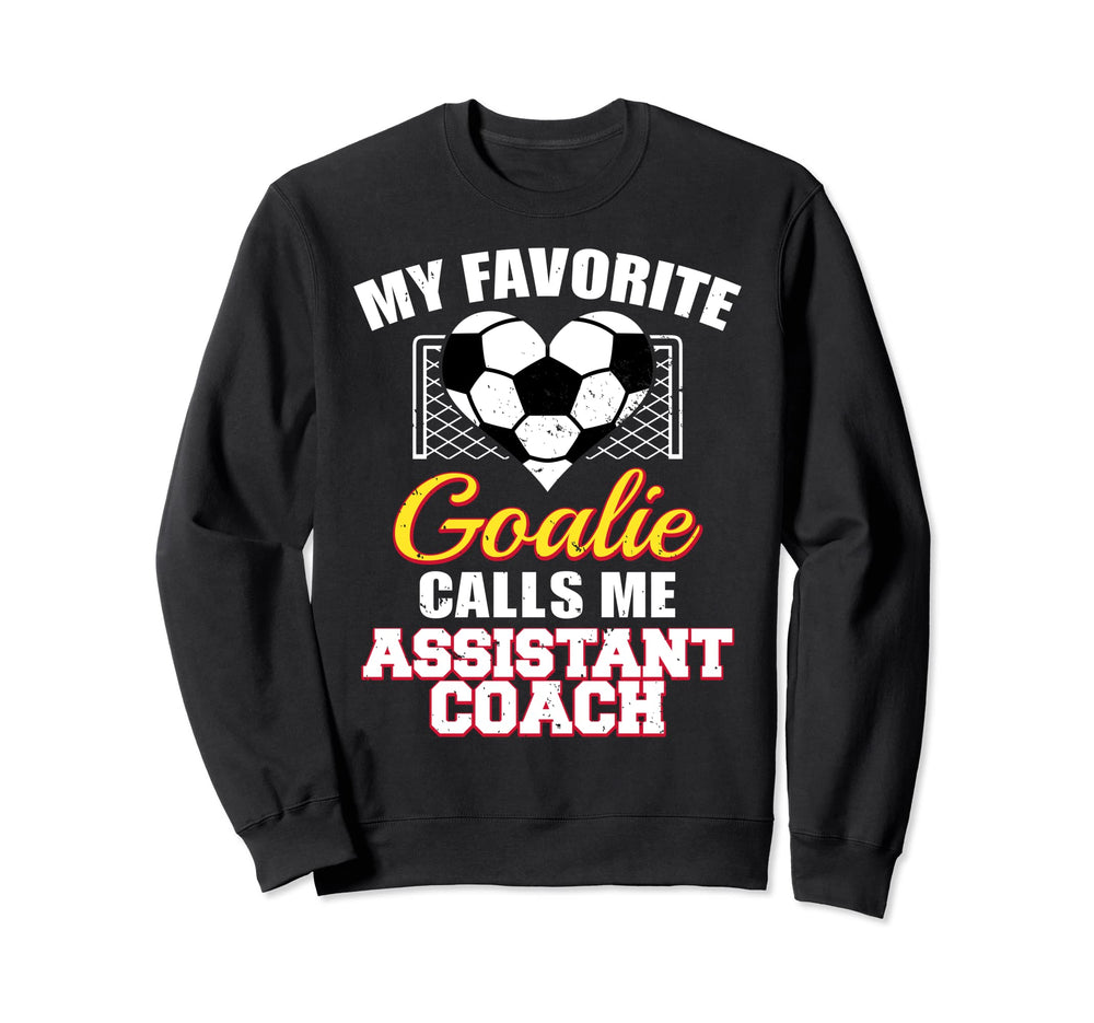 My Favorite Goalie Calls Me Assistant Sweatshirt - Unique Graphic Unisex