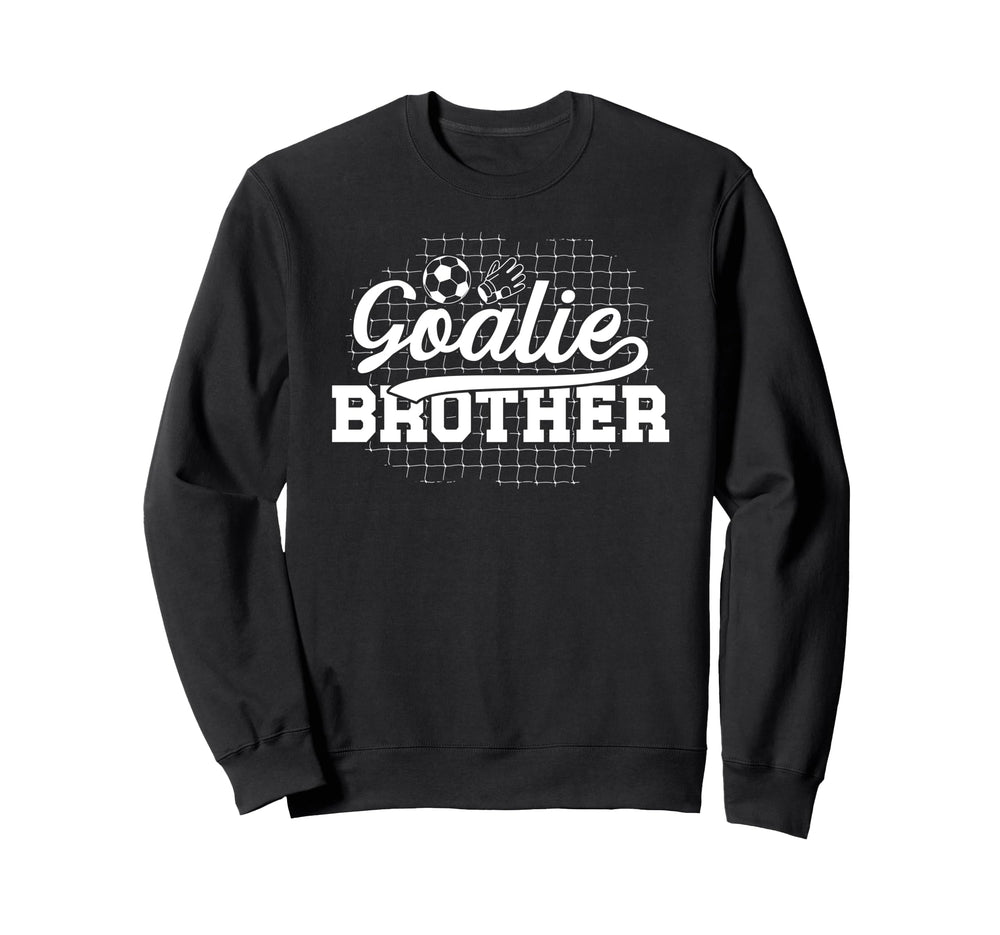 Soccer Goalie Brother Soccer Keeper Sweatshirt - Unique Graphic Unisex