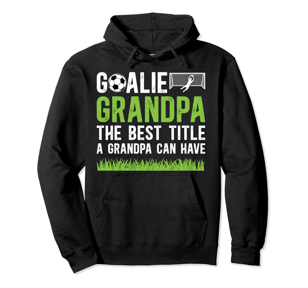 Soccer Goalie Grandpa Best Title Soccer Hoodie - Unique Graphic Unisex