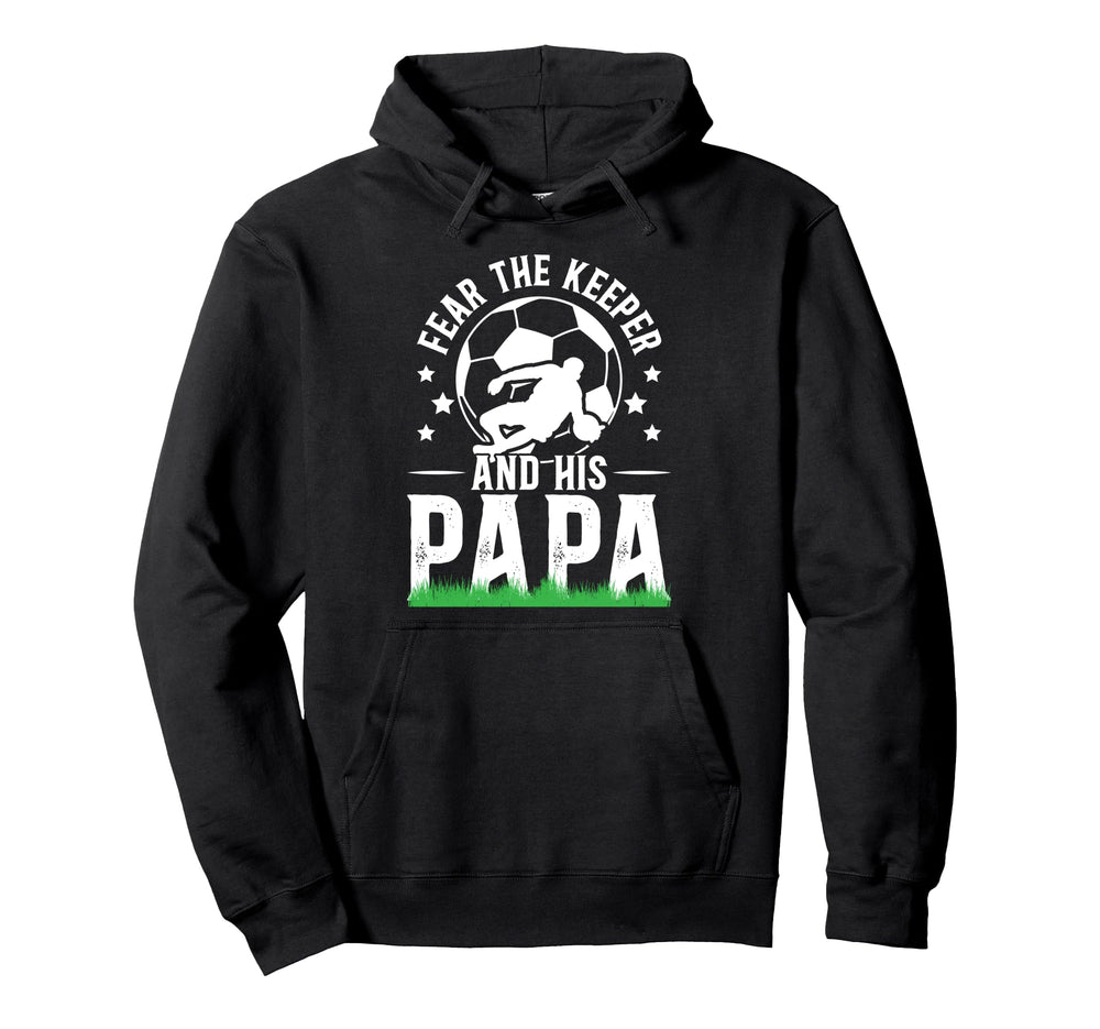 Fear Soccer Keeper Papa Soccer Goalie Hoodie - Streetwear Style Men Women