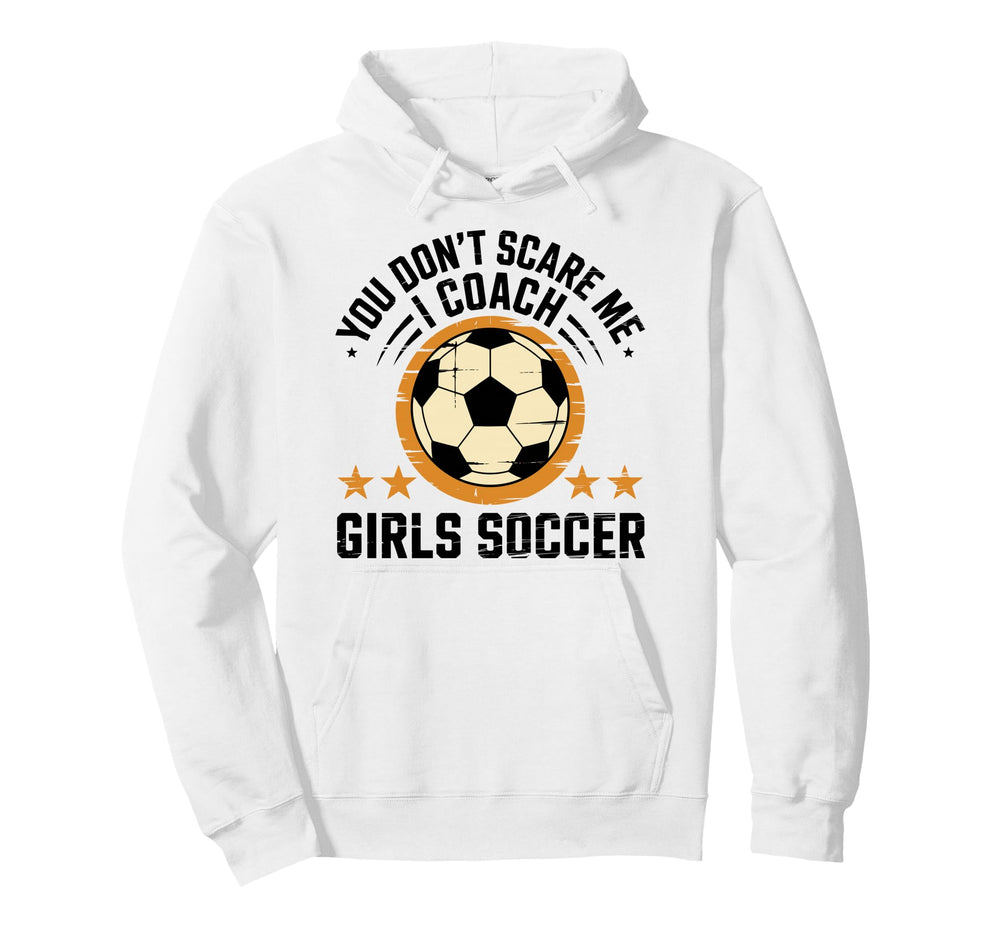 Best Coaches Gift You Dont Scare Me I Hoodie - Novelty Apparel Unisex