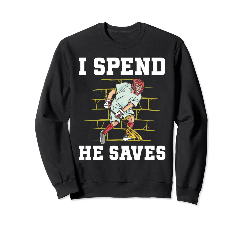 Lacrosse Goalie I Spend He Saves Sweatshirt - Aesthetic Graphic Men Women