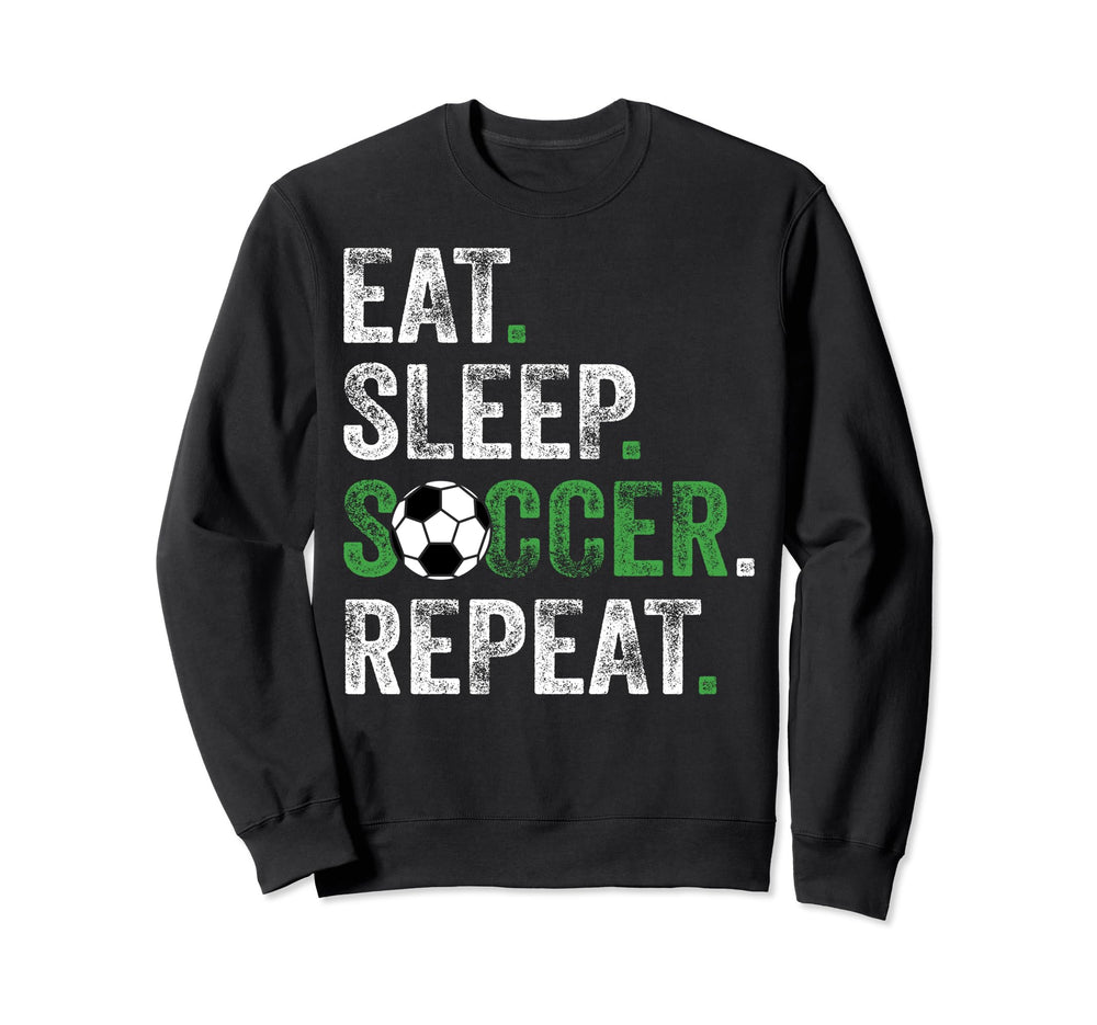 Eat Sleep Soccer Repeat Soccer Funny Sweatshirt - Unique Graphic Unisex