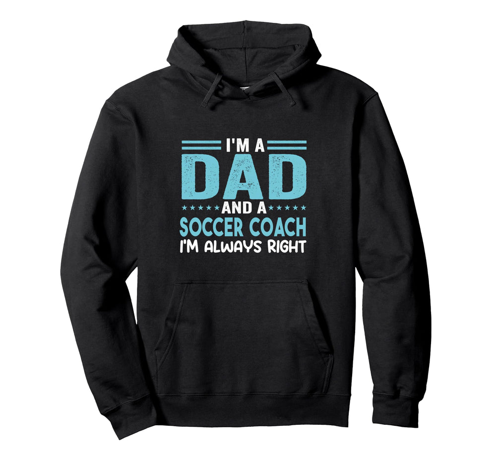 Im Dad And Soccer Coach Im Always Hoodie - Casual Everyday Wear for Adults