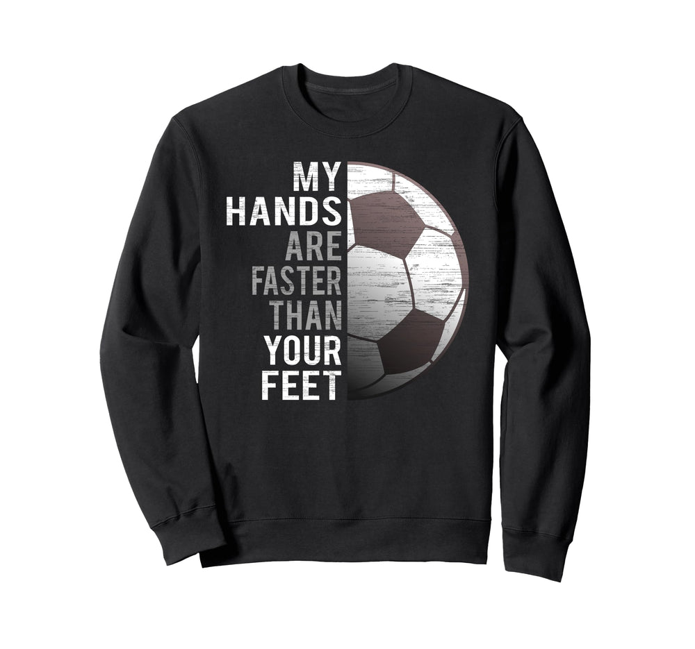 Goalie My Hands Are Faster Than Sweatshirt - Fun Novelty Design Men Women