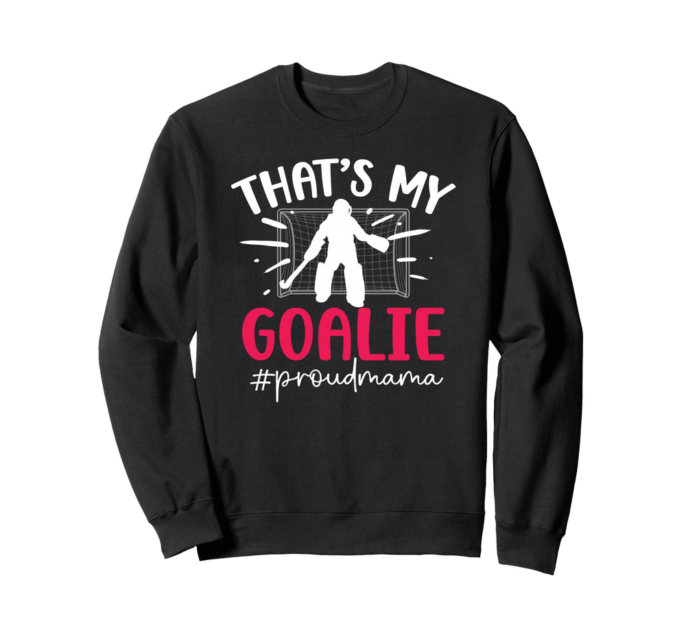 Proud Field Hockey Goalie Mama Sweatshirt - Novelty Apparel Men Women