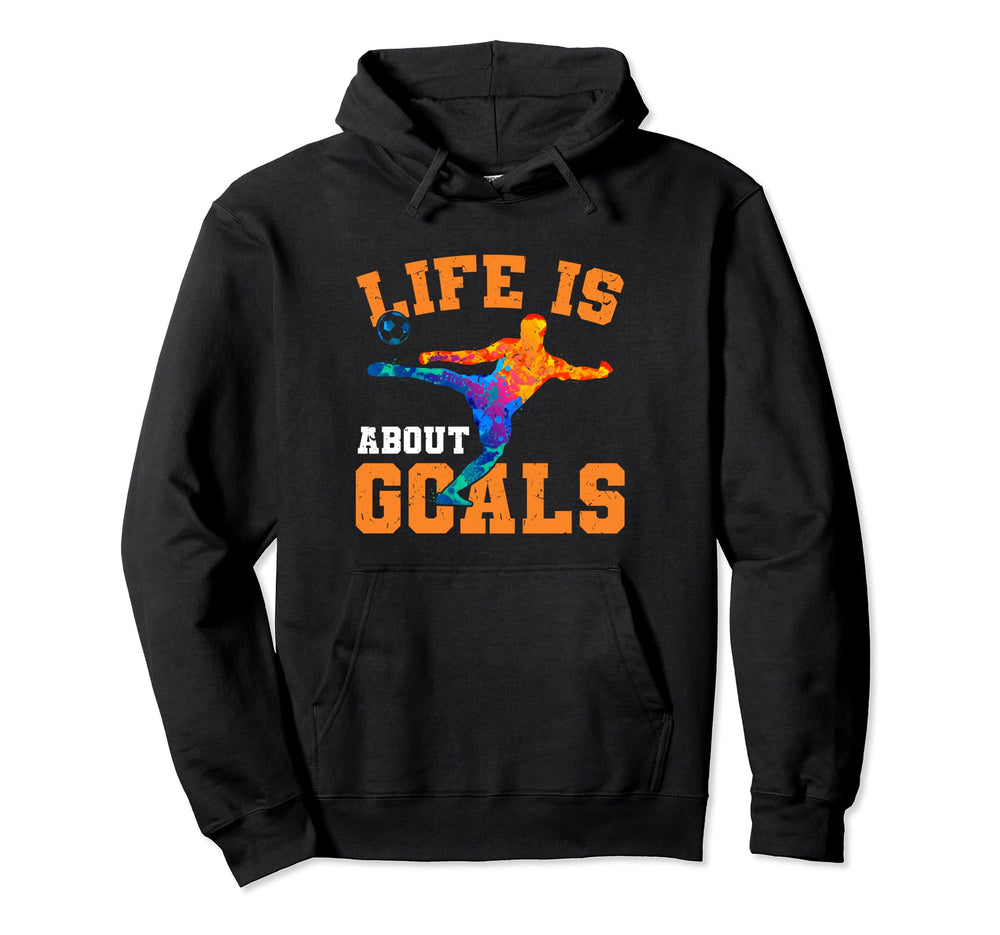 Soccer Funny Life Is About Goals Hoodie - Trendy Graphic Unisex