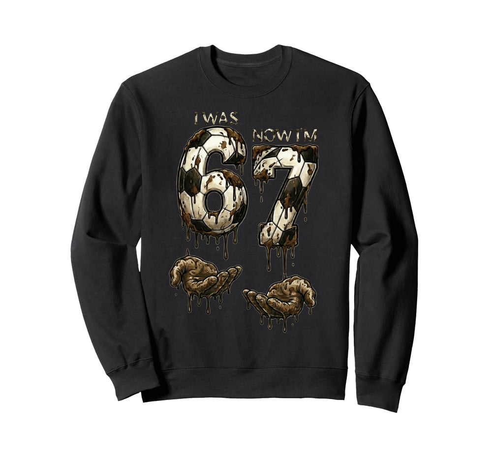 I Was 6 Now Im 7 Years Old Sweatshirt - Fun Novelty Design for Adults