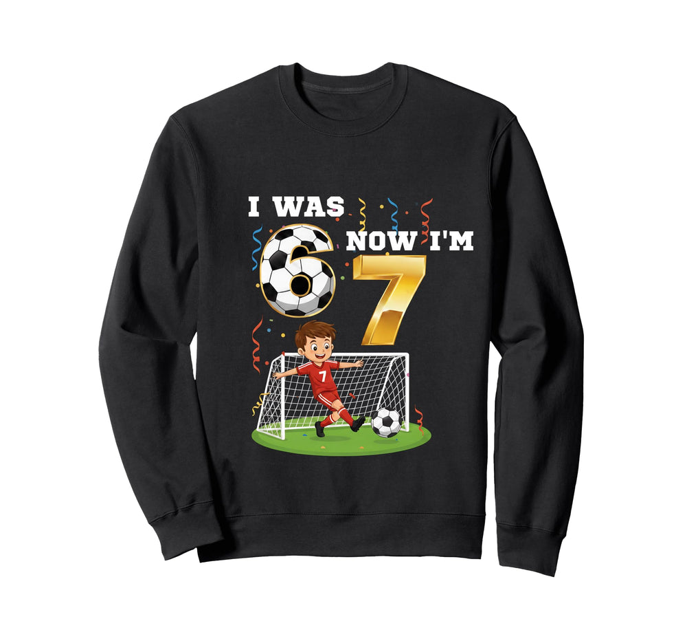 I Was 6 Now Im 7 Soccer Birthday Sweatshirt - Minimalist Print for Adults