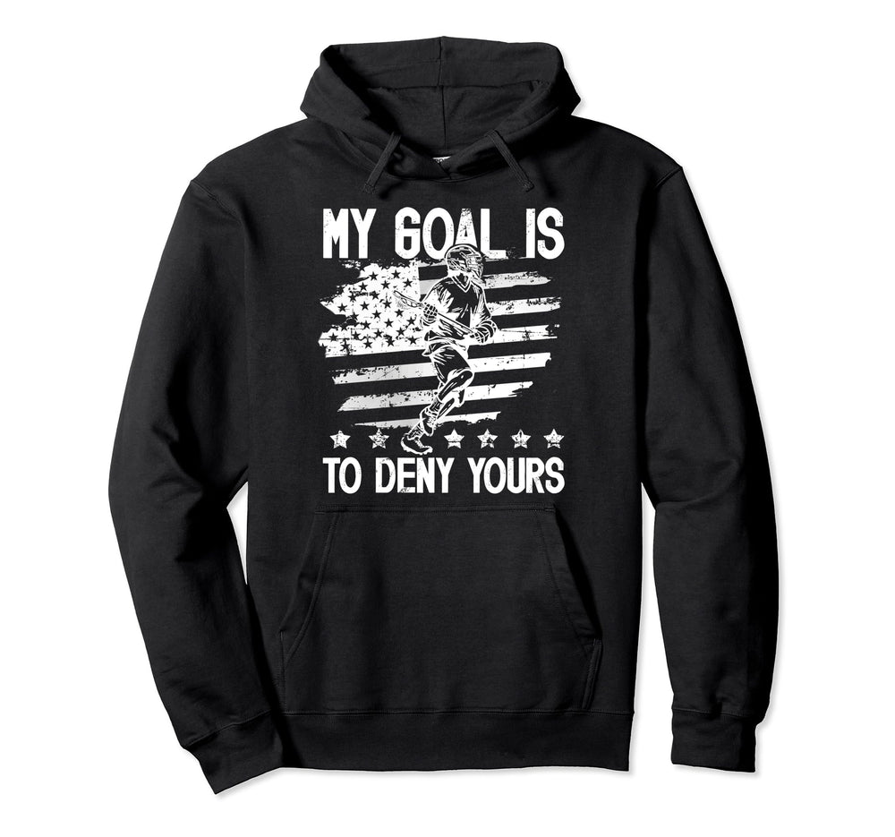 My Goal Is To Deny Yours Lacrosse Hoodie - Custom Art Print Men Women
