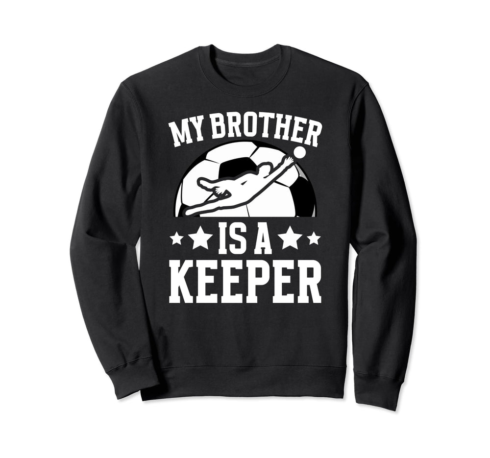 My Brother Is Soccer Keeper Brother Sweatshirt - Graphic Print Unisex
