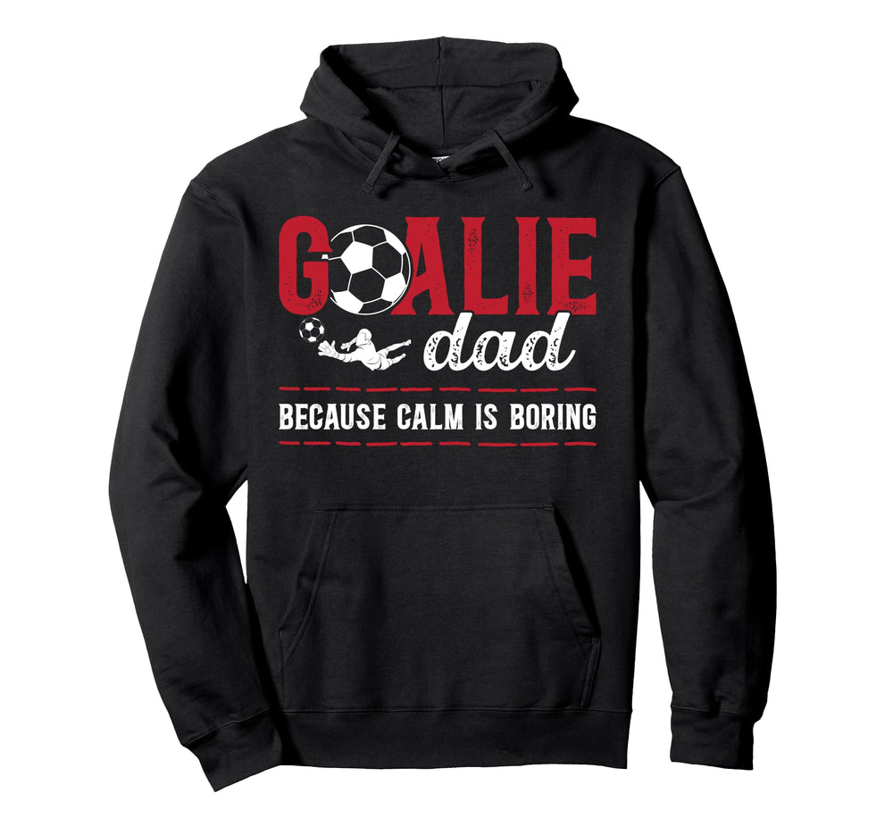 Soccer Goalie Dad Funny Dad Soccer Hoodie - Casual Everyday Wear Men Women