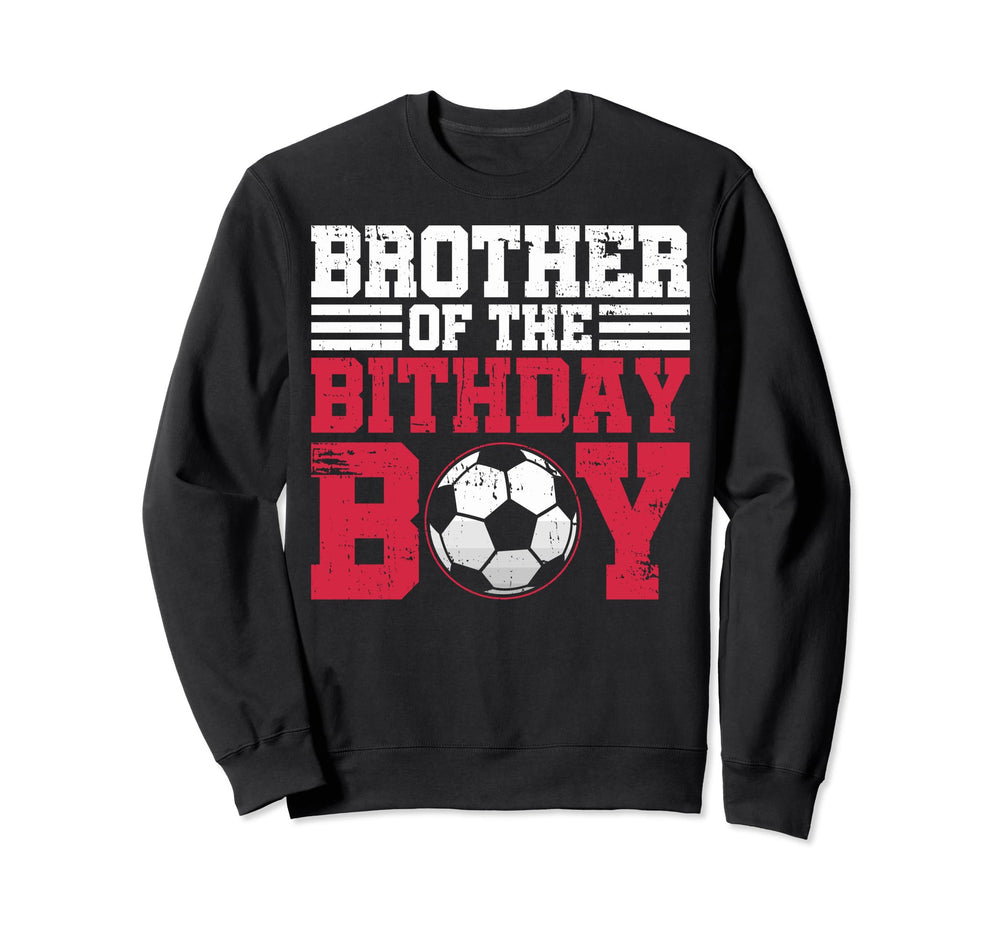 Birthday Soccer Brother Birthday Soccer Sweatshirt - Unique Graphic Unisex