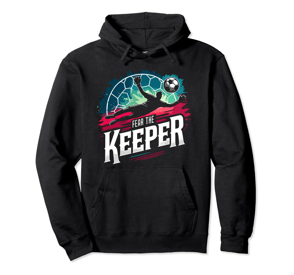 Fear Soccer Keeper Goalkeeper Goalie Hoodie - Casual Everyday Wear Unisex