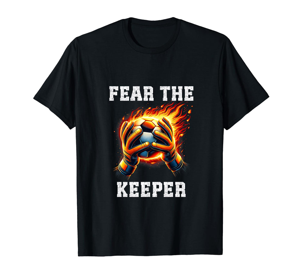Fear Soccer Keeper Soccer Goalkeeper T-Shirt - Fun Novelty Design Unisex
