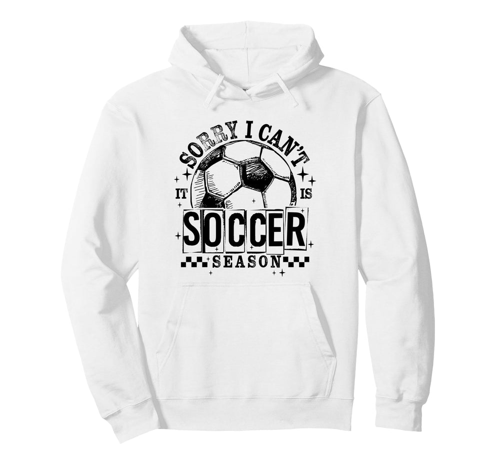 Sorry I Cant It Is Soccer Season Game Hoodie - Streetwear Style for Adults