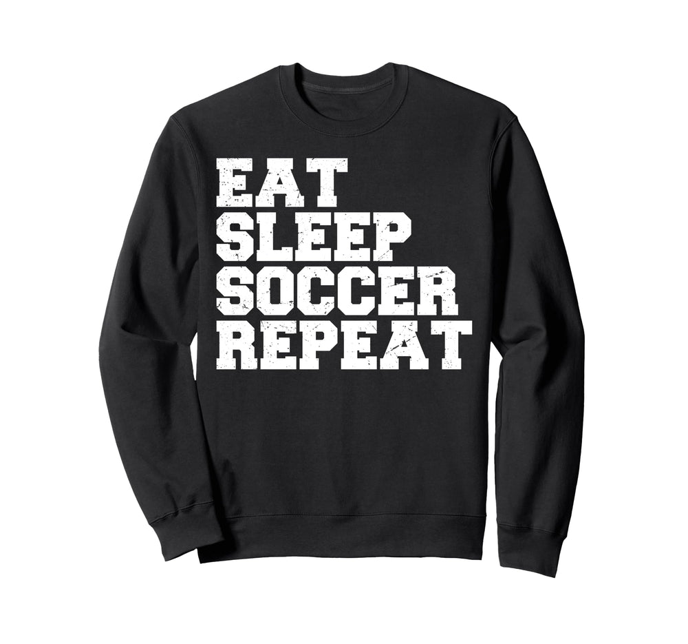 Eat Sleep Soccer Repeat Sport Player Sweatshirt - Trendy Graphic Men Women