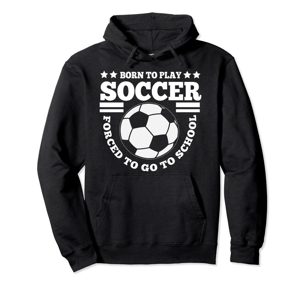 Born To Play Soccer Funny Hoodie - Aesthetic Graphic Unisex